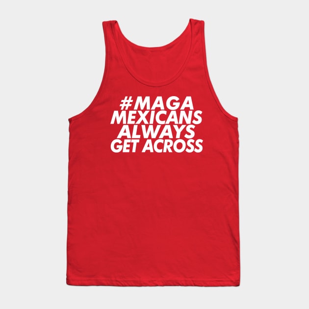 #MAGA - Mexicans Always Get Across Tank Top by DankFutura